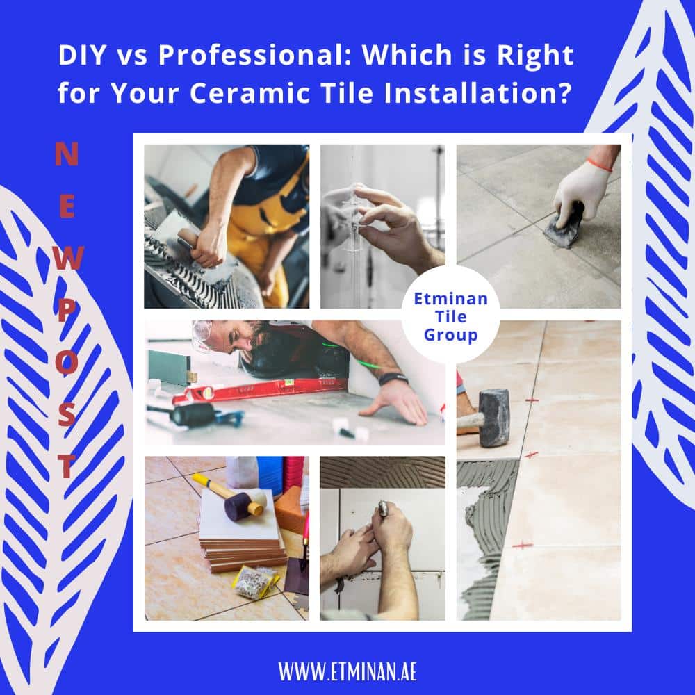 DIY vs Professional: Which is Right for Your Ceramic Tile Installation?
